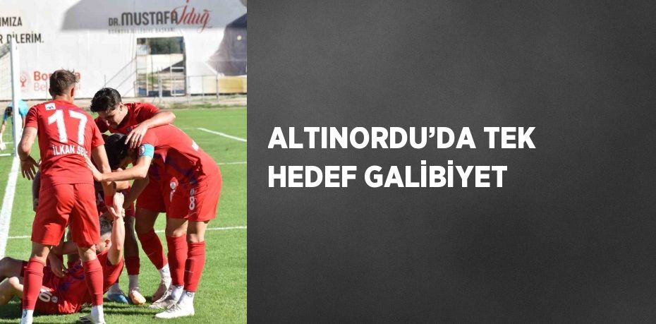 ALTINORDU’DA TEK HEDEF GALİBİYET