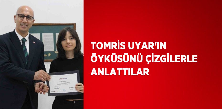 TOMRİS UYAR’IN ÖYKÜSÜNÜ ÇİZGİLERLE ANLATTILAR