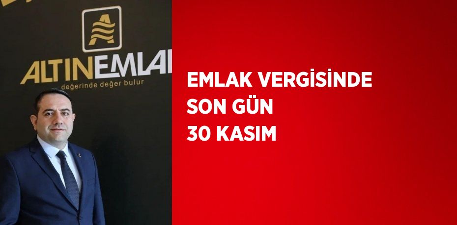 EMLAK VERGİSİNDE SON GÜN 30 KASIM