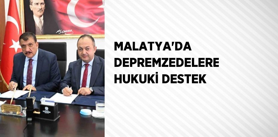 MALATYA’DA DEPREMZEDELERE HUKUKİ DESTEK