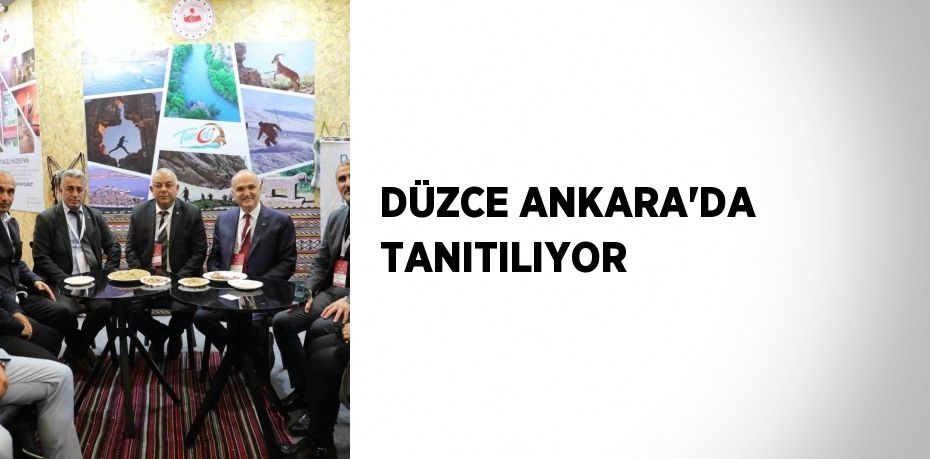 DÜZCE ANKARA’DA TANITILIYOR