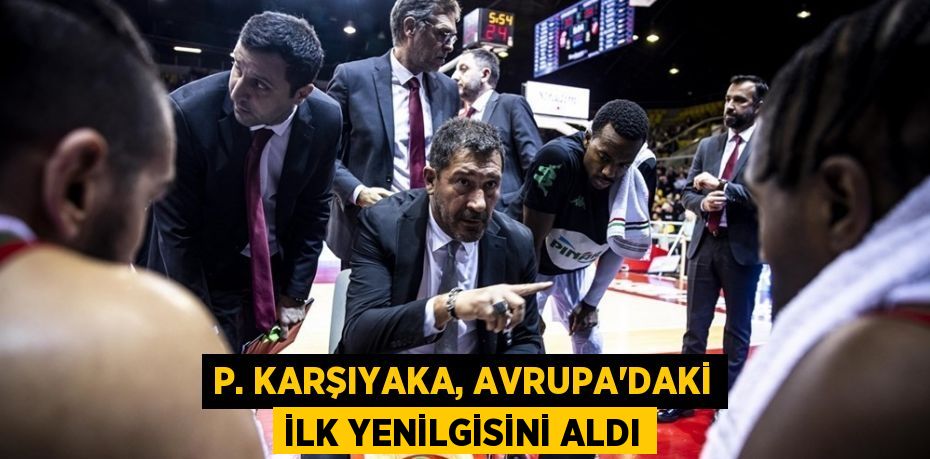 P. KARŞIYAKA, AVRUPA’DAKİ İLK YENİLGİSİNİ ALDI