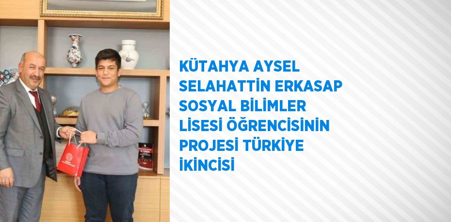 KÜTAHYA AYSEL SELAHATTİN ERKASAP SOSYAL BİLİMLER LİSESİ ÖĞRENCİSİNİN PROJESİ TÜRKİYE İKİNCİSİ