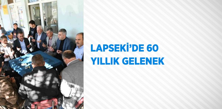 LAPSEKİ’DE 60 YILLIK GELENEK