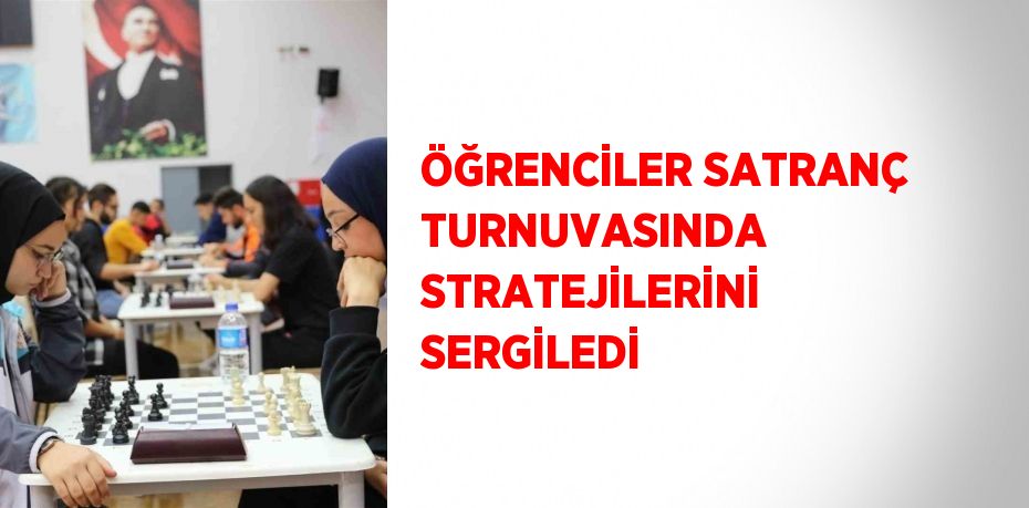 ÖĞRENCİLER SATRANÇ TURNUVASINDA STRATEJİLERİNİ SERGİLEDİ