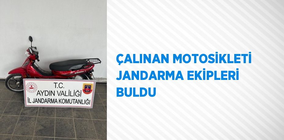 ÇALINAN MOTOSİKLETİ JANDARMA EKİPLERİ BULDU