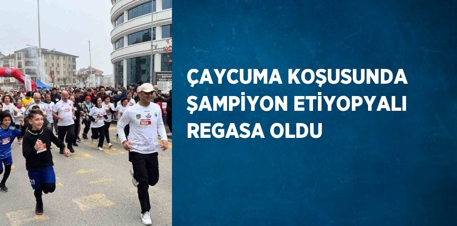 ÇAYCUMA KOŞUSUNDA ŞAMPİYON ETİYOPYALI REGASA OLDU