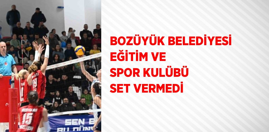 BOZÜYÜK BELEDİYESİ EĞİTİM VE SPOR KULÜBÜ SET VERMEDİ