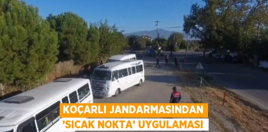 KOÇARLI JANDARMASINDAN ’SICAK NOKTA’ UYGULAMASI