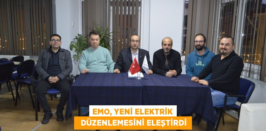 EMO, YENİ ELEKTRİK   DÜZENLEMESİNİ ELEŞTİRDİ