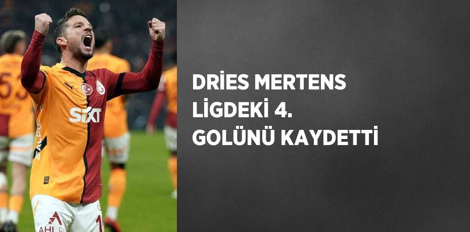 DRİES MERTENS LİGDEKİ 4. GOLÜNÜ KAYDETTİ