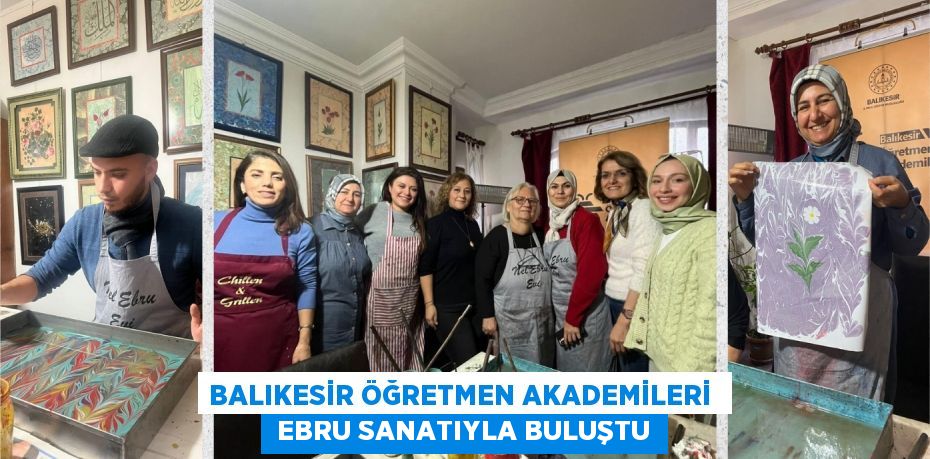 BALIKESİR ÖĞRETMEN AKADEMİLERİ   EBRU SANATIYLA BULUŞTU