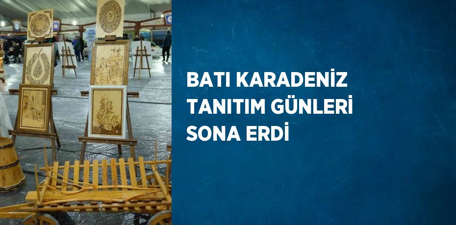 BATI KARADENİZ TANITIM GÜNLERİ SONA ERDİ