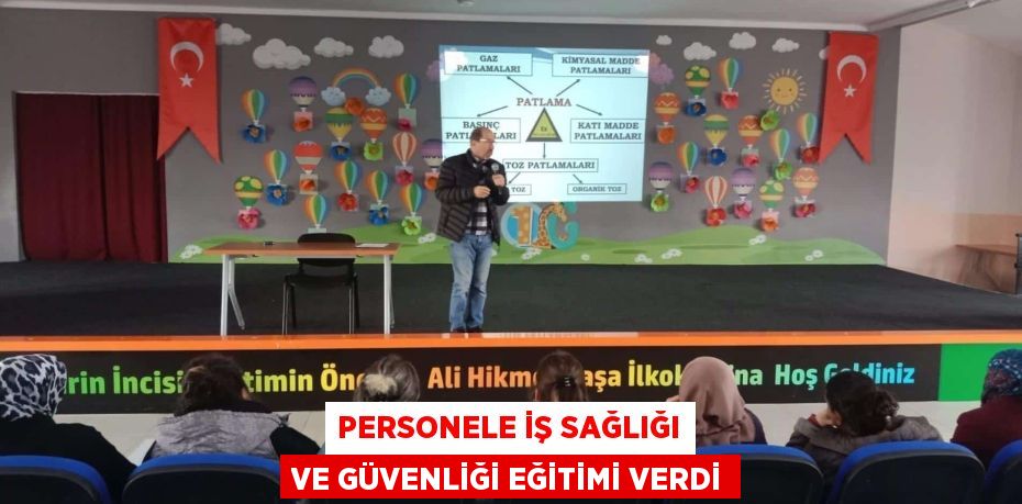 PERSONELE İŞ SAĞLIĞI VE GÜVENLİĞİ EĞİTİMİ VERDİ