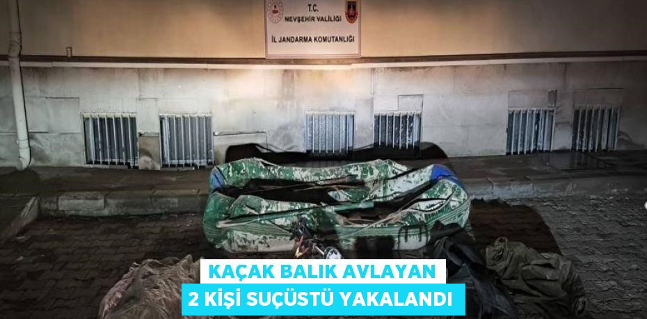 KAÇAK BALIK AVLAYAN 2 KİŞİ SUÇÜSTÜ YAKALANDI