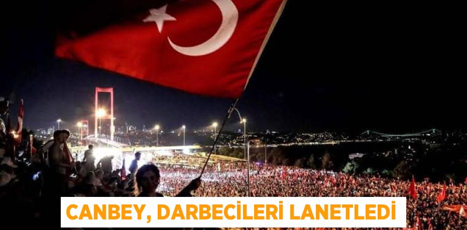 CANBEY, DARBECİLERİ LANETLEDİ