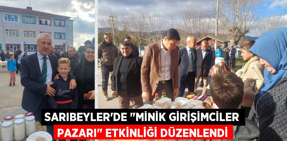 SARIBEYLER’DE "MİNİK GİRİŞİMCİLER PAZARI" ETKİNLİĞİ DÜZENLENDİ