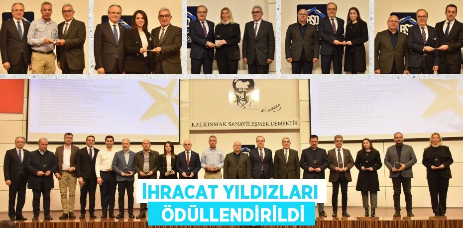 İHRACAT YILDIZLARI   ÖDÜLLENDİRİLDİ