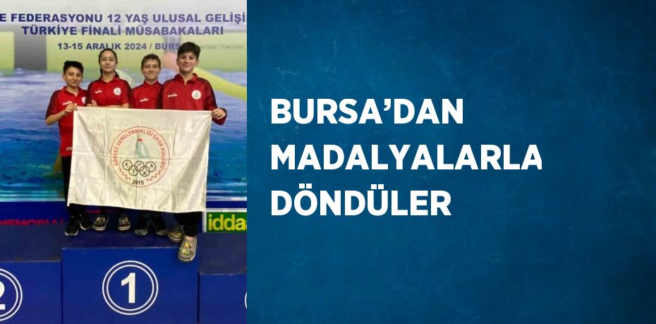 BURSA’DAN MADALYALARLA DÖNDÜLER