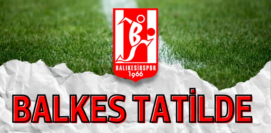 BALKES TATİLDE