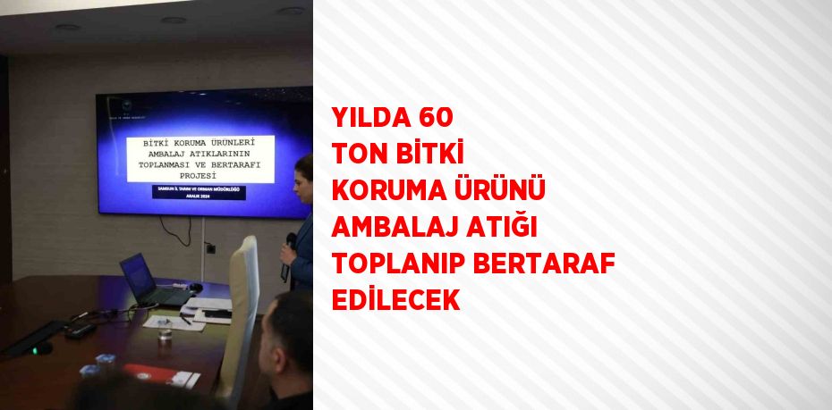 YILDA 60 TON BİTKİ KORUMA ÜRÜNÜ AMBALAJ ATIĞI TOPLANIP BERTARAF EDİLECEK