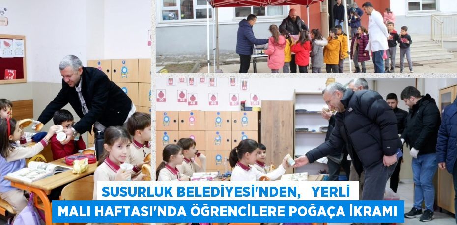 SUSURLUK BELEDİYESİ’NDEN,   YERLİ MALI HAFTASI’NDA ÖĞRENCİLERE POĞAÇA İKRAMI