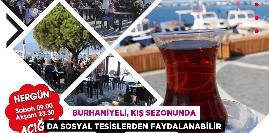 BURHANİYELİ, KIŞ SEZONUNDA DA SOSYAL TESİSLERDEN FAYDALANABİLİR