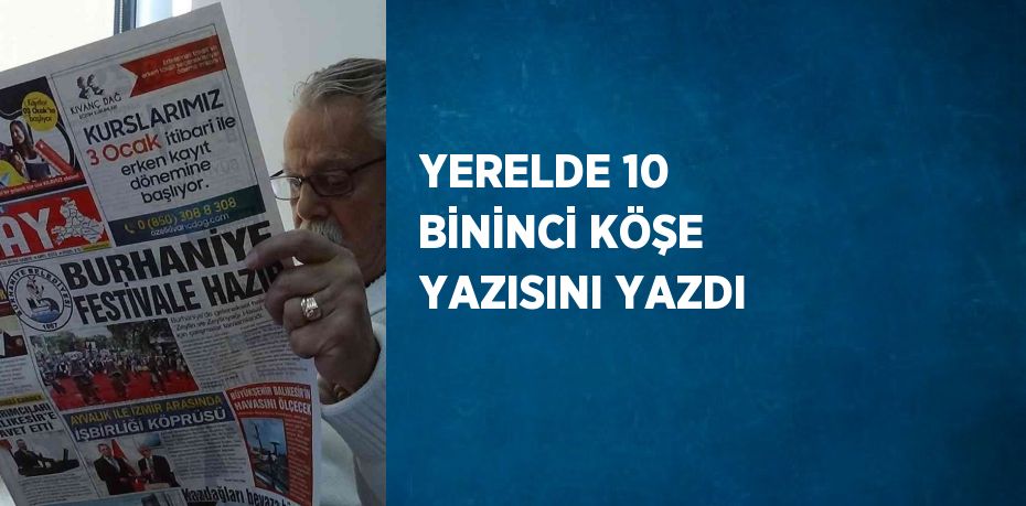 YERELDE 10 BİNİNCİ KÖŞE YAZISINI YAZDI