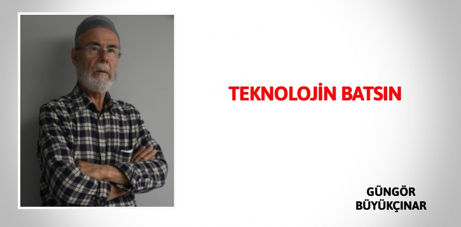 TEKNOLOJİN BATSIN