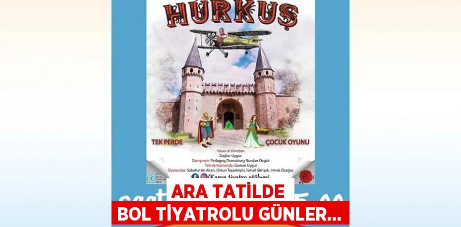 ARA TATİLDE BOL TİYATROLU GÜNLER…