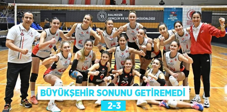 BÜYÜKŞEHİR SONUNU GETİREMEDİ   2-3