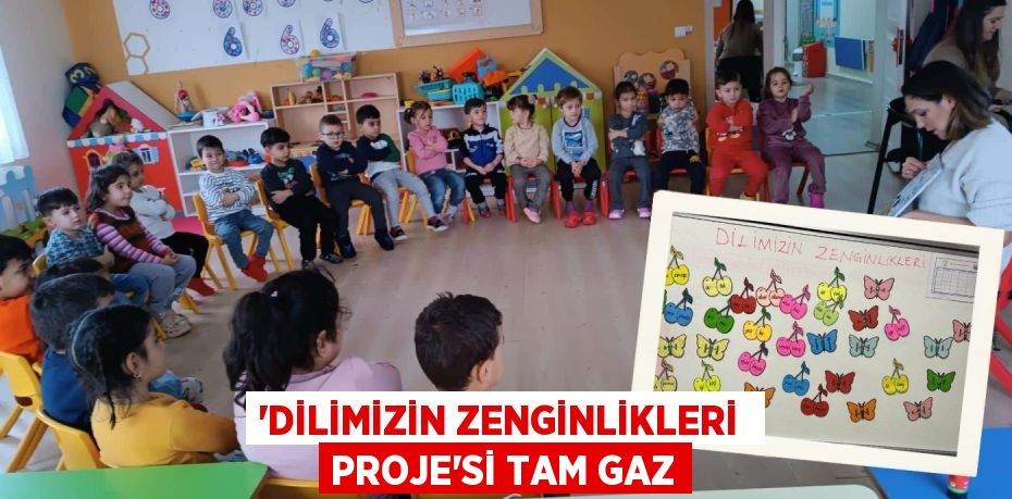 ‘DİLİMİZİN ZENGİNLİKLERİ  PROJE’Sİ TAM GAZ