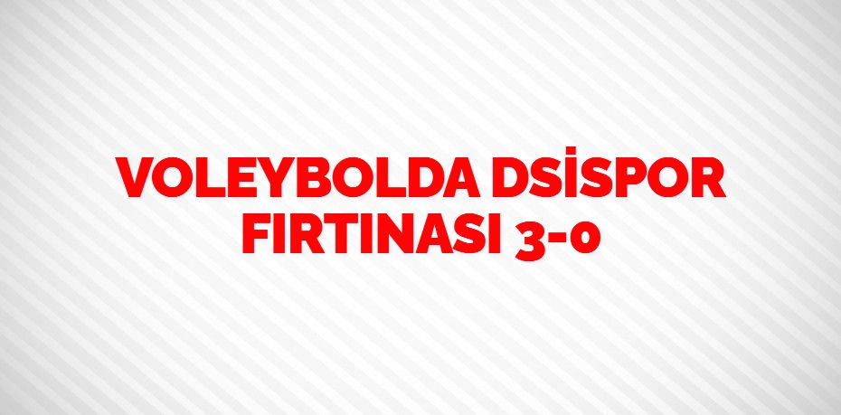 VOLEYBOLDA DSİSPOR FIRTINASI    3-0