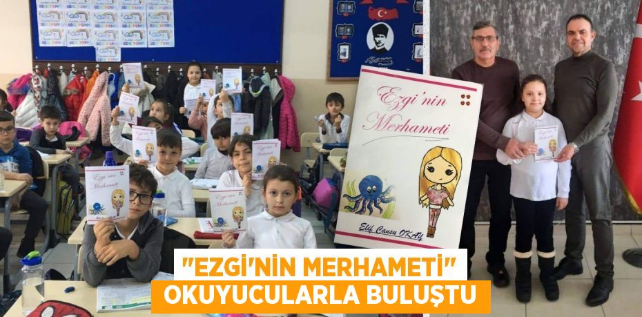 "EZGİ'NİN MERHAMETİ"  OKUYUCULARLA BULUŞTU