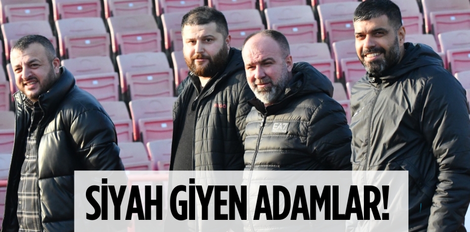 SİYAH GİYEN ADAMLAR!