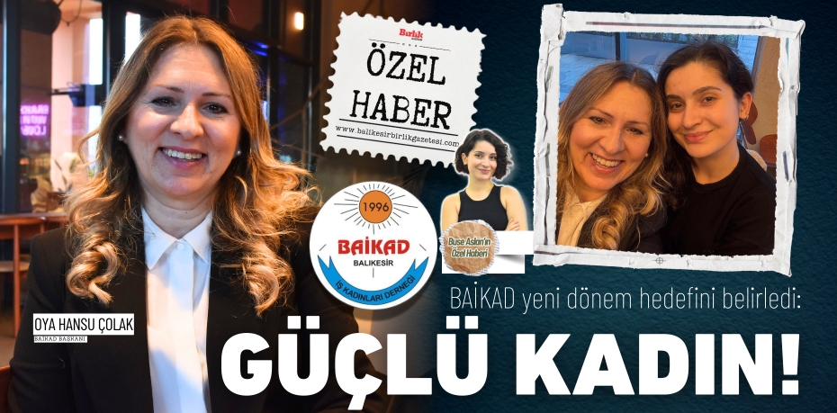 BAİKAD yeni dönem hedefini belirledi: GÜÇLÜ KADIN!