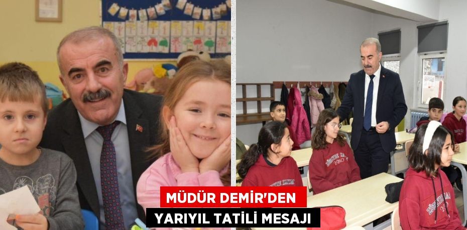 MÜDÜR DEMİR’DEN   YARIYIL TATİLİ MESAJI