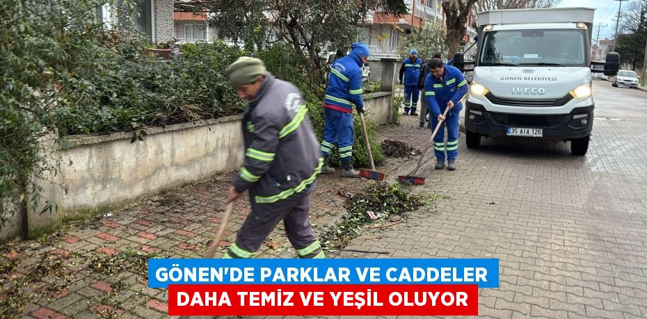 GÖNEN’DE PARKLAR VE CADDELER DAHA TEMİZ VE YEŞİL OLUYOR