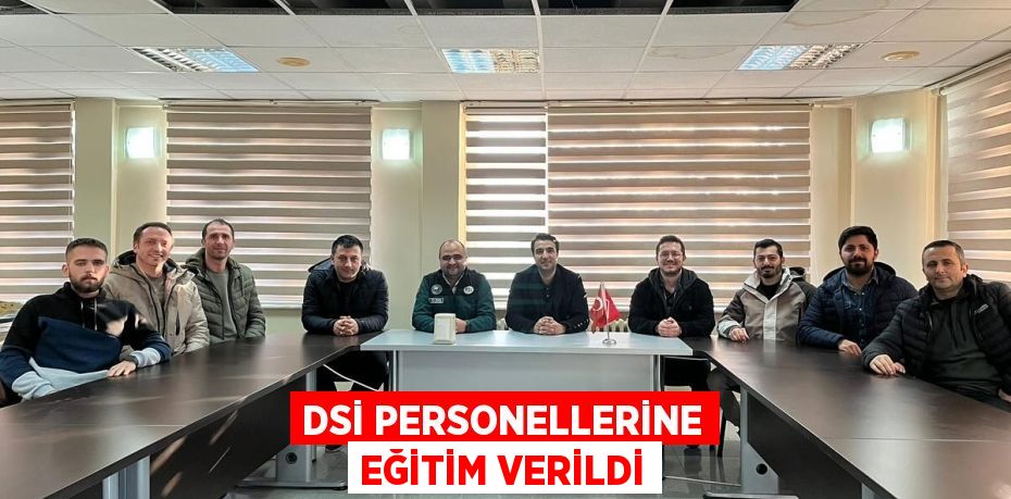 DSİ PERSONELLERİNE EĞİTİM VERİLDİ