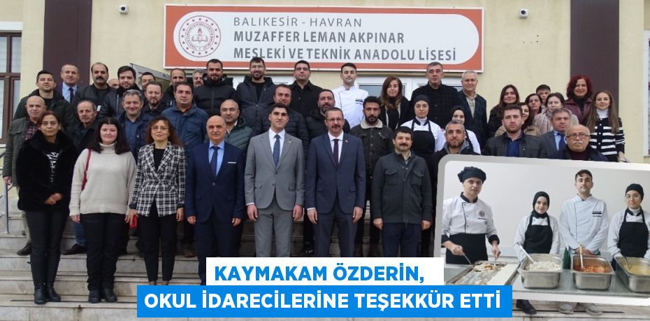 KAYMAKAM ÖZDERİN,   OKUL İDARECİLERİNE TEŞEKKÜR ETTİ