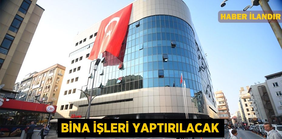 Bina işleri yaptırılacak