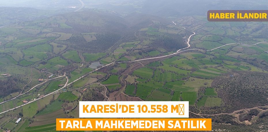 Karesi'de 10.558 m² tarla mahkemeden satılık