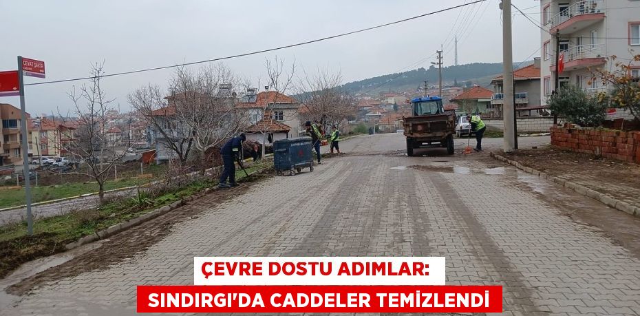 ÇEVRE DOSTU ADIMLAR:   SINDIRGI'DA CADDELER TEMİZLENDİ