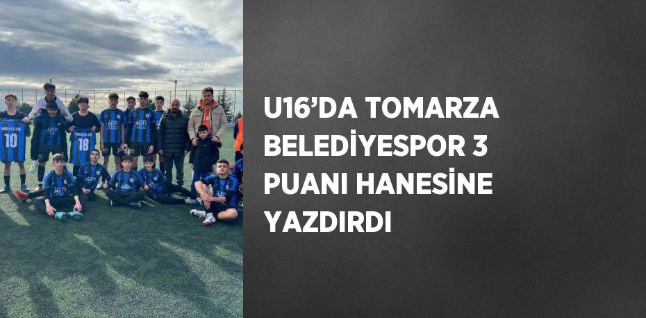 U16’DA TOMARZA BELEDİYESPOR 3 PUANI HANESİNE YAZDIRDI