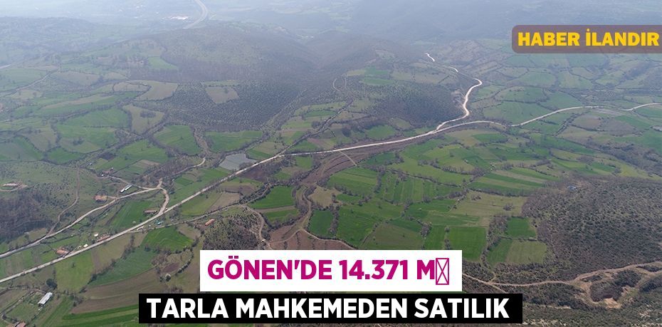 Gönen'de 14.371 m² tarla mahkemeden satılık