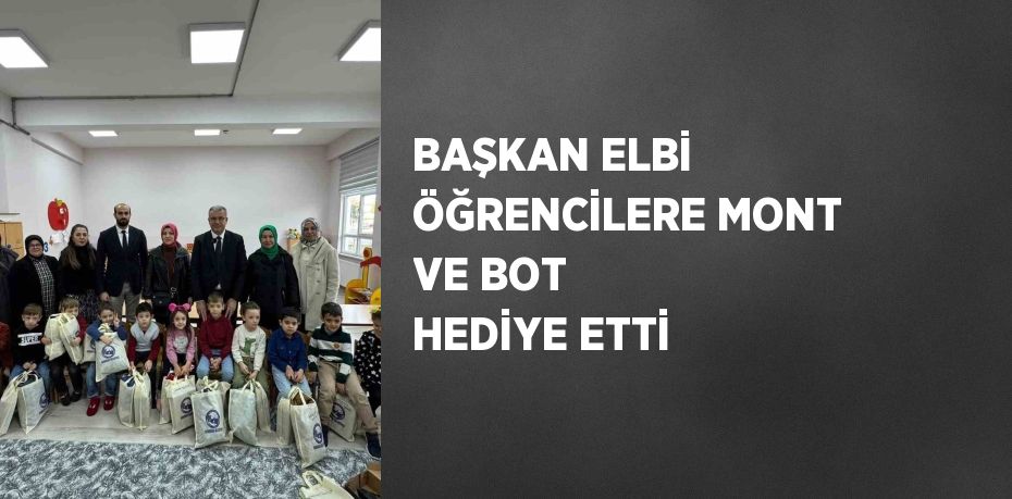 BAŞKAN ELBİ ÖĞRENCİLERE MONT VE BOT HEDİYE ETTİ