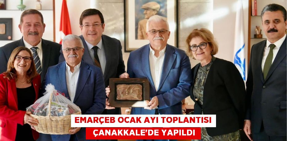 EMARÇEB OCAK AYI TOPLANTISI   ÇANAKKALE’DE YAPILDI