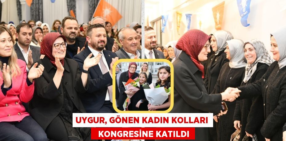 UYGUR, GÖNEN KADIN KOLLARI   KONGRESİNE KATILDI