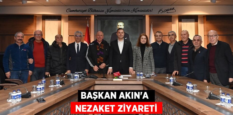 BAŞKAN AKIN'A   NEZAKET ZİYARETİ