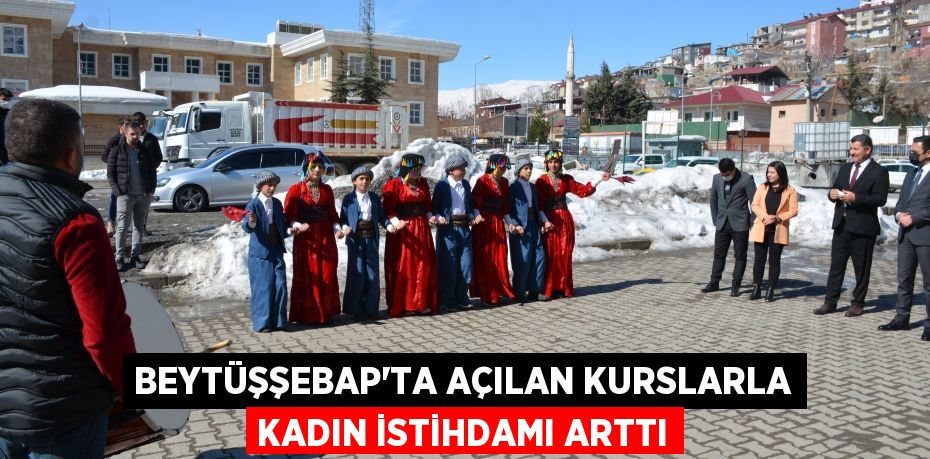 Beytüşşebap’ta açılan kurslarla kadın istihdamı arttı